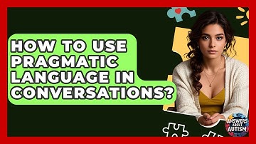 How To Use Pragmatic Language In Conversations? - Answers About Autism