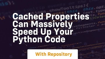 Cached properties can massively speed up your python code