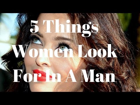 5 Things Women Look For In A Man