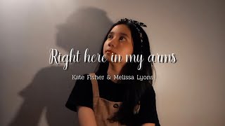 Right Here in My Arms - Kate Fisher & Melissa Lyons [COVER]