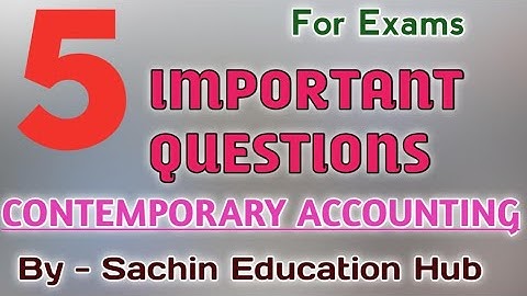 5 MAIN IMPORTANT QUESTIONS IN CONTEMPORARY ACCOUNTING | EXAM QUESTIONS FOR  CONTEMPORARY ACCOUNTING