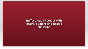 Buffer group by groups with Reactive Extensions, nested subscribe