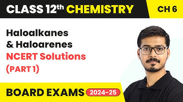 Haloalkanes and Haloarenes - NCERT Solutions (Part 1) | Class 12 Chemistry Chapter 6 | 2025-26
