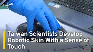 Taiwan Scientists Develop Robotic Skin With a Sense of Touch | TaiwanPlus News