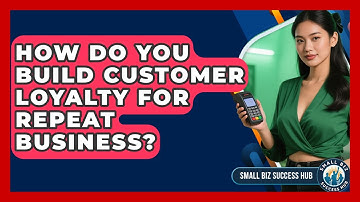 How Do You Build Customer Loyalty For Repeat Business? - Small Biz Success Hub