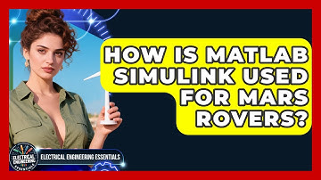 How Is MATLAB Simulink Used For Mars Rovers? - Electrical Engineering Essentials