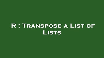 R : Transpose a List of Lists