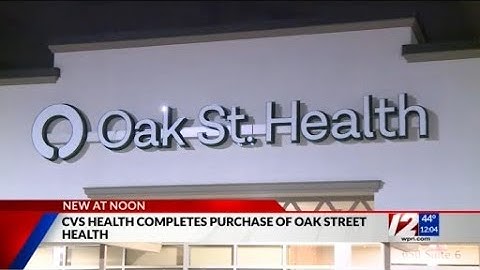 CVS acquires Oak Street primary care for $10.6 billion