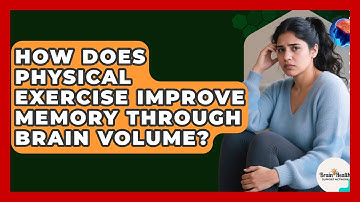 How Does Physical Exercise Improve Memory Through Brain Volume? - Brain Health Support Network