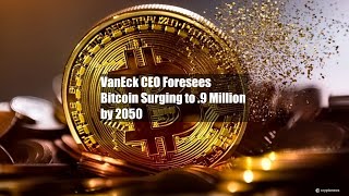 VanEck CEO Foresees Bitcoin Surging to $2.9 Million by 2050