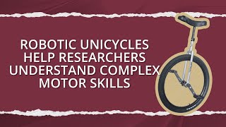 FAMU-FSU College of Engineering uses robotic unicycle to study how people learn complex motor skills