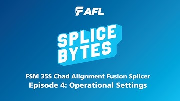 FSM 35S Clad Alignment Fusion Splicer: Episode 4 | Operational Settings