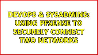Famous DevOps & SysAdmins: Using PFSense to securely connect two networks Wealth