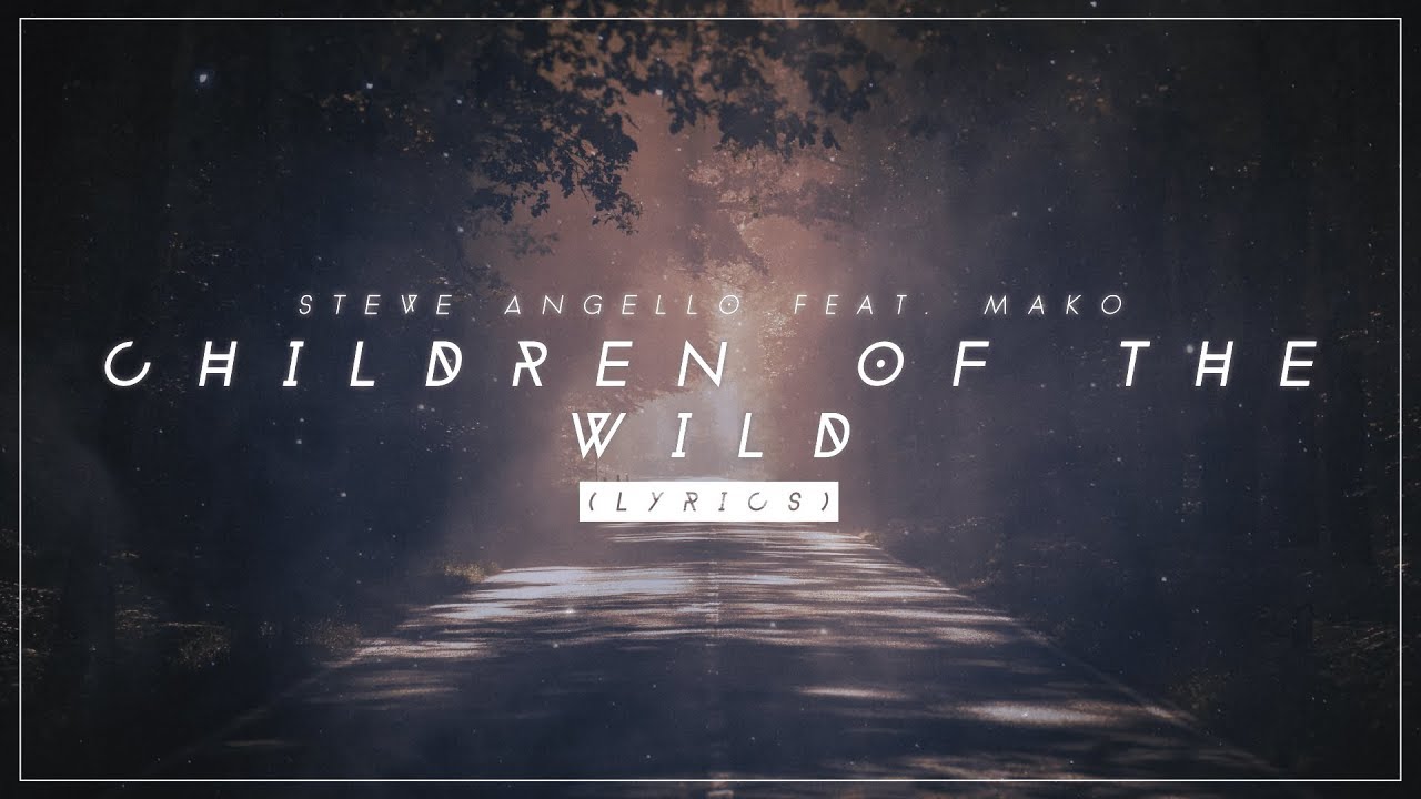 Steve Angello - Children Of The Wild ft. Mako (Lyrics)