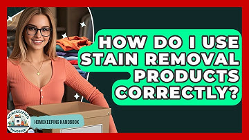 How Do I Use Stain Removal Products Correctly? - Homekeeping Handbook
