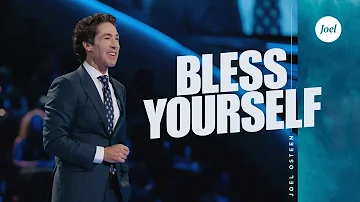 Bless Yourself | Joel Osteen