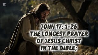 JOHN 17:1-26;THE LONGEST PRAYER OF JESUS CHRIST IN THE BIBLE #jesuschrist #bibleverse #dailydevotion