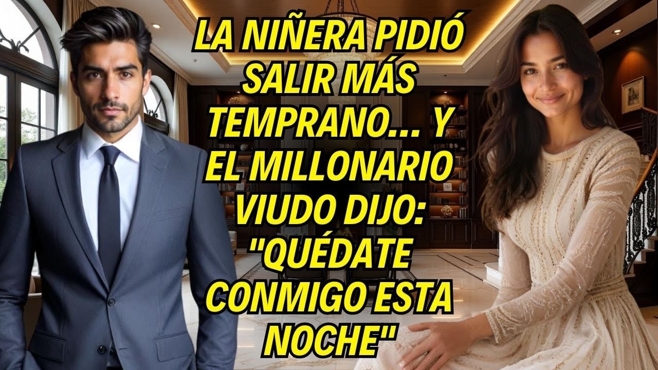 La Niñera Pidió Salir Más Temprano… Y El Millonario Viudo Dijo_ _Quédate Conmigo Esta Noche_