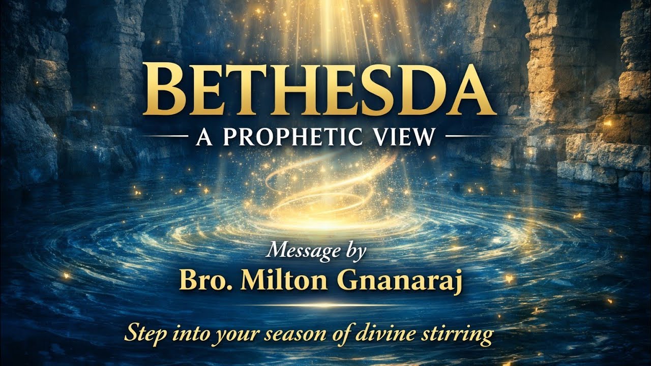 BETHESDA - WHEN HEAVEN VISITS THE PLACE OF LONG WAITING - PROPHETIC MESSAGE - MILTON GNANARAJ