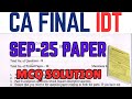 CA Final Sep-25 IDT Paper MCQ Solution | Quick &amp; Accurate Answers