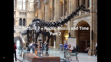 Lecture 7 – Rocks, Fossils and Time Part 2