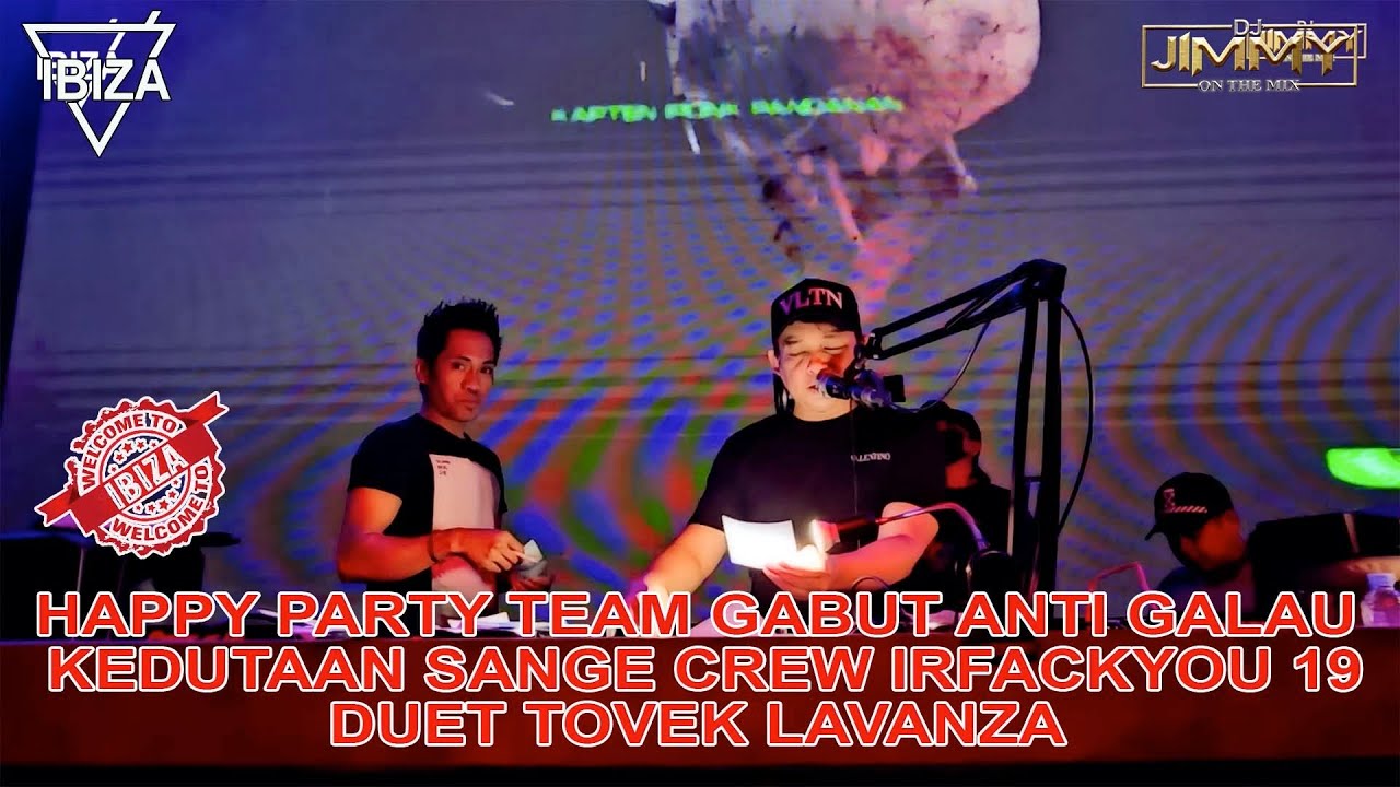 HAPPY PARTY TEAM GABUT ANTI GALAU KEDUTAAN SANGE CREW IRFACKYOU 19 DUET TOVEK LAVANZA