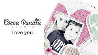 Scrapbooking Process - Love You;  Cocoa Vanilla Studio