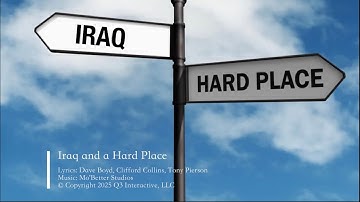 Song and Music Video: Iraq and a Hard Place (update)
