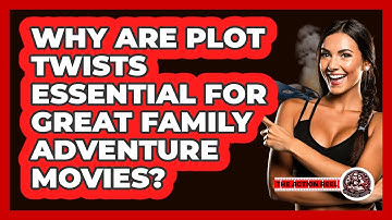 Why Are Plot Twists Essential For Great Family Adventure Movies? - The Action Reel