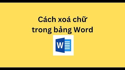 Cách xoá chữ trong bảng Word