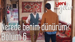 Yeni Gelin 6. Bölüm - Nerede Benim Dünürüm