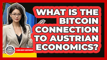 What Is The Bitcoin Connection To Austrian Economics? - Learn About Libertarianism