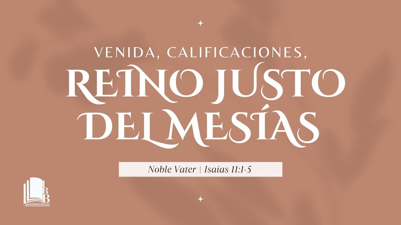 Noble Vater | Isaías 11:1-5 | Venida, calificaciones, reino justo del Mesías
