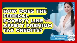 How Does The Federal Poverty Line Affect Premium Tax Credits? - Health Insurance Experts Guide