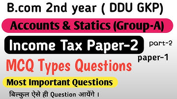 Income Tax Paper-2 | Accounts & Statics (Group-A) | B.com 2nd year | MCQ Types Questions | ddu gkp