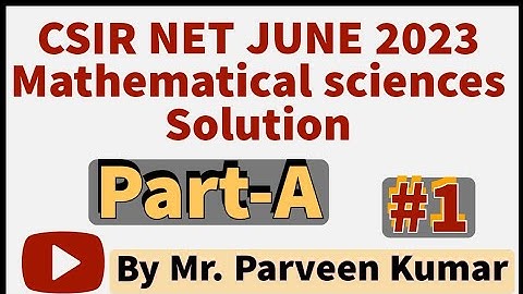 CSIR NET JUNE 2023 PART - A SOLUTION || Part - 1|| By Parveen Kumar
