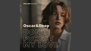 Don't Forget My Love - Oscar & Deep