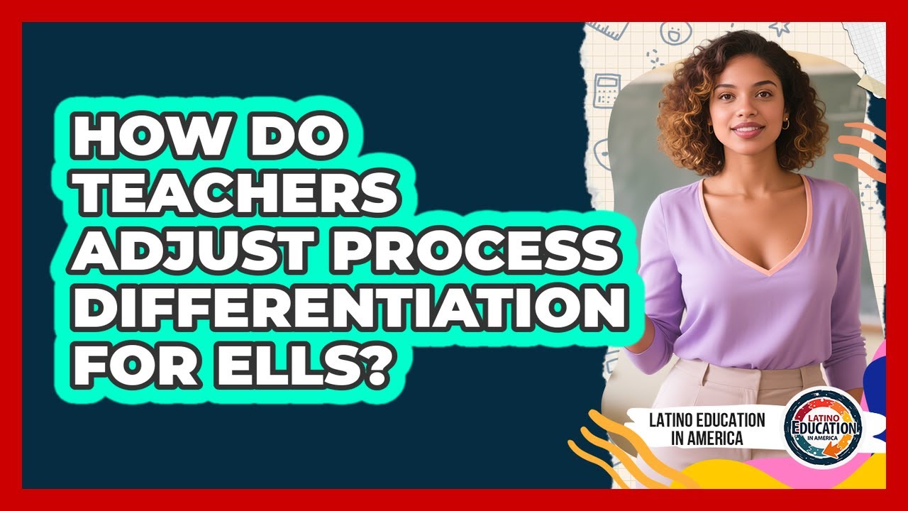 How Do Teachers Adjust Process Differentiation For ELLs? - YouTube