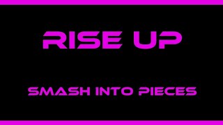 Rise Up - Smash Into Pieces