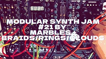 Modular synth Jam #21 by Marbles + Braids/Rings/Clouds