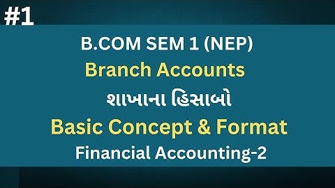 #1 Branch Accounts શાખાના હિસાબો | Basic Concept & Format | B.com Sem 1 | Financial Accounting-2 