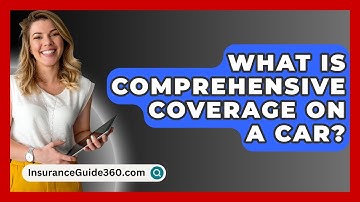 What Is Comprehensive Coverage On A Car? -  InsuranceGuide360.com