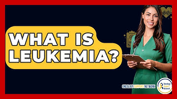 What Is Leukemia? - Oncology Support Network