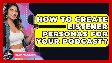 How To Create Listener Personas For Your Podcast? - Modern Podcaster Hub
