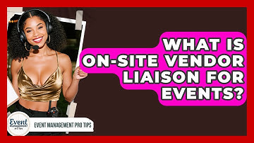 What Is On-site Vendor Liaison For Events? - Event Management Pro Tips