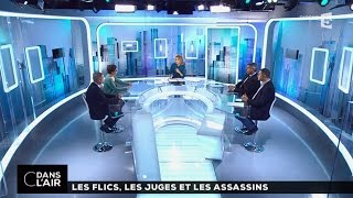 C dans l'air du 09102015   LES FLICS, LES JUGES ET LES ASSASSINS