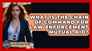 What Is The Chain Of Command For Law Enforcement Mutual Aid? - Law Enforcement Insider
