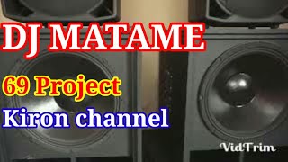 Dj  MATAME  Slow Bass..by.69 Project / Kiron channel.