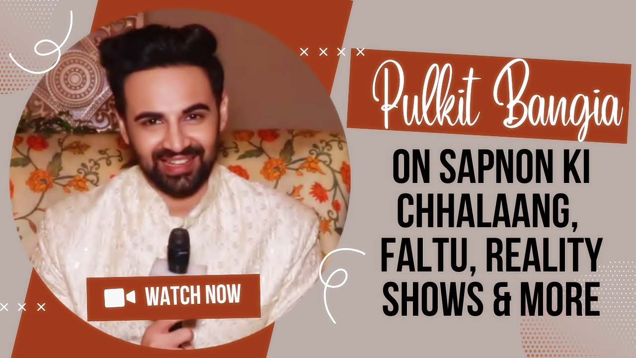 EXCLUSIVE! Pulkit Bangia Gets Candid About Sapno Ki Chhalaang, Faltu, Roles, Reality Shows & More