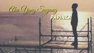 Download Lagu PAPINKA - aku yang sayang  _lirik_ MP3 Download Lagu PAPINKA - aku yang sayang  _lirik_ MP3